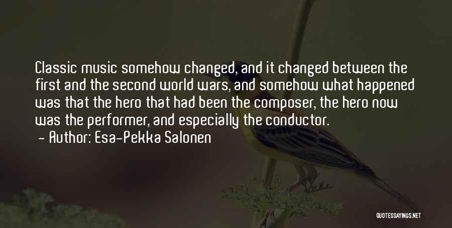 Esa-Pekka Salonen Quotes: Classic Music Somehow Changed, And It Changed Between The First And The Second World Wars, And Somehow What Happened Was