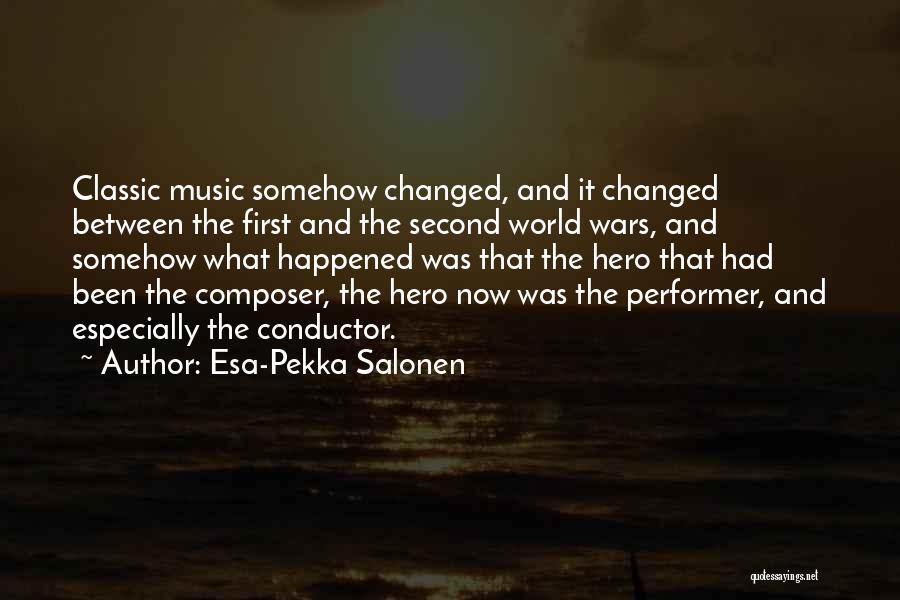 Esa-Pekka Salonen Quotes: Classic Music Somehow Changed, And It Changed Between The First And The Second World Wars, And Somehow What Happened Was