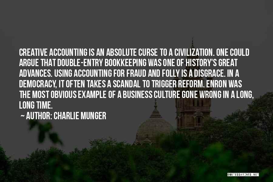 Charlie Munger Quotes: Creative Accounting Is An Absolute Curse To A Civilization. One Could Argue That Double-entry Bookkeeping Was One Of History's Great