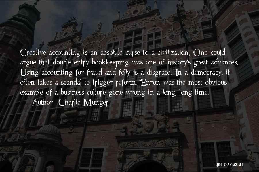 Charlie Munger Quotes: Creative Accounting Is An Absolute Curse To A Civilization. One Could Argue That Double-entry Bookkeeping Was One Of History's Great