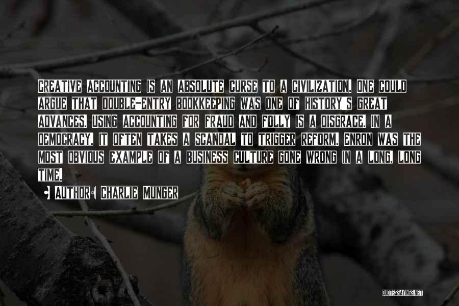 Charlie Munger Quotes: Creative Accounting Is An Absolute Curse To A Civilization. One Could Argue That Double-entry Bookkeeping Was One Of History's Great