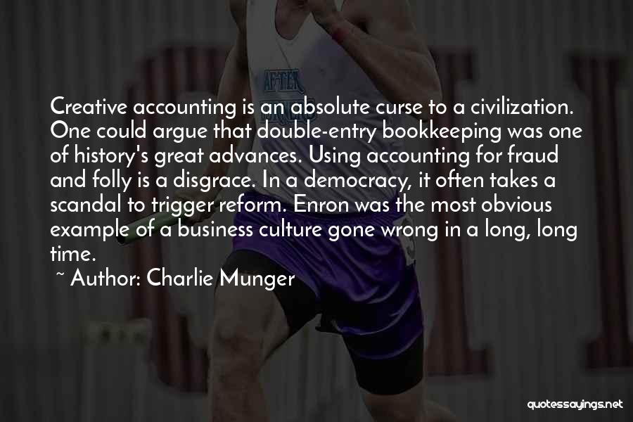 Charlie Munger Quotes: Creative Accounting Is An Absolute Curse To A Civilization. One Could Argue That Double-entry Bookkeeping Was One Of History's Great