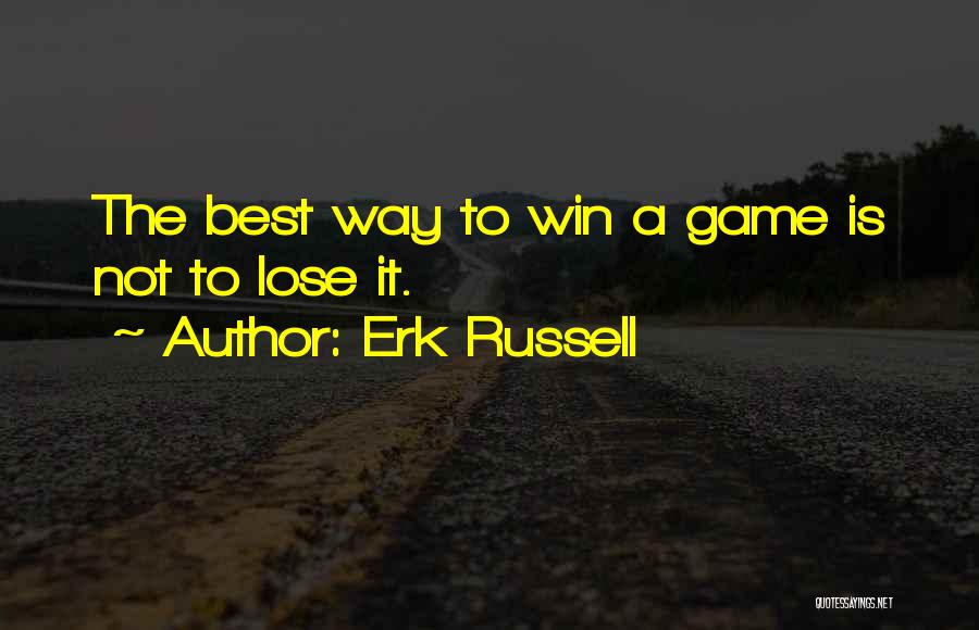 Erk Russell Quotes: The Best Way To Win A Game Is Not To Lose It.