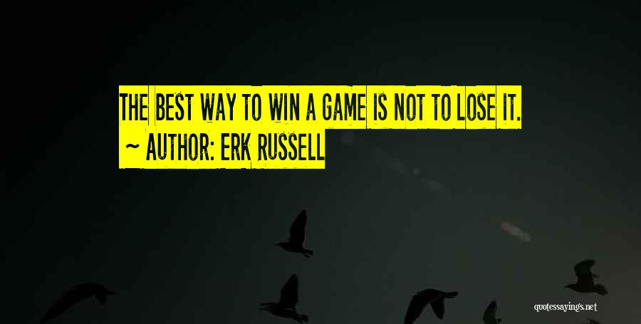 Erk Russell Quotes: The Best Way To Win A Game Is Not To Lose It.