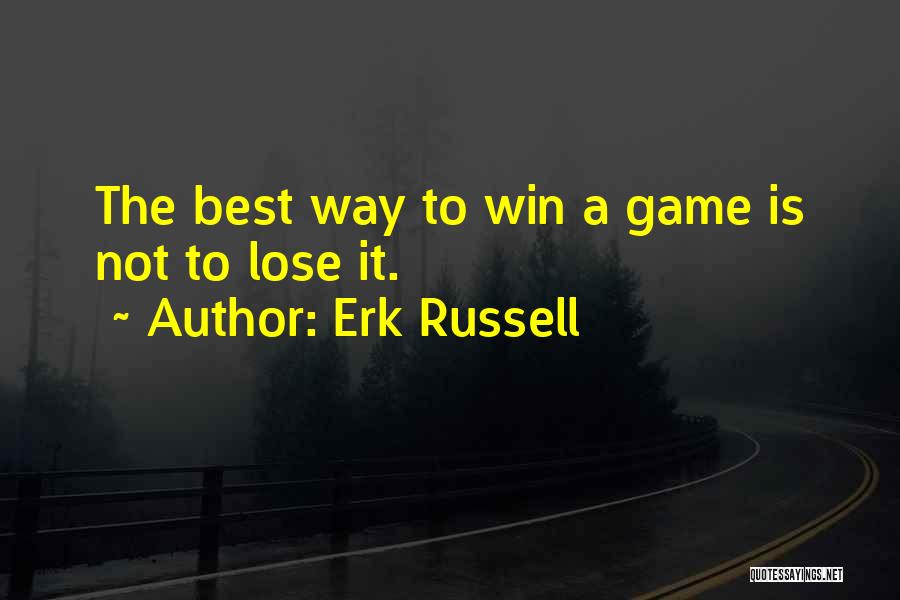 Erk Russell Quotes: The Best Way To Win A Game Is Not To Lose It.