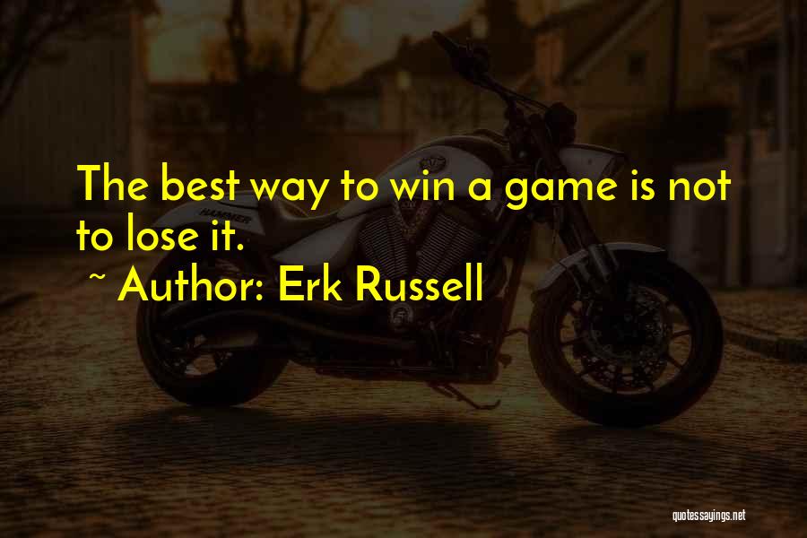 Erk Russell Quotes: The Best Way To Win A Game Is Not To Lose It.