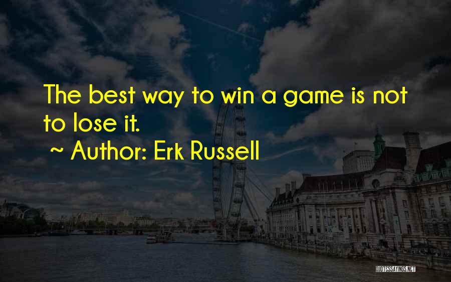 Erk Russell Quotes: The Best Way To Win A Game Is Not To Lose It.