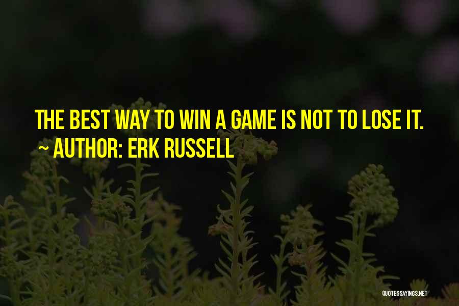 Erk Russell Quotes: The Best Way To Win A Game Is Not To Lose It.