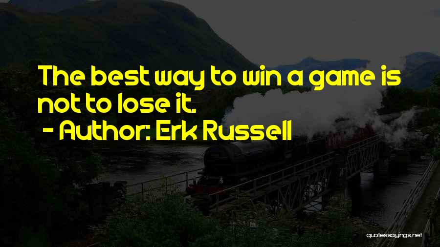 Erk Russell Quotes: The Best Way To Win A Game Is Not To Lose It.