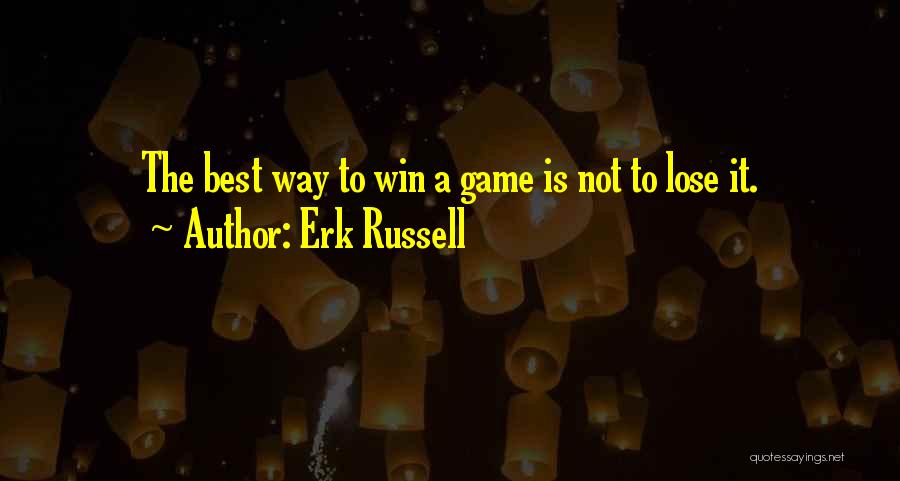 Erk Russell Quotes: The Best Way To Win A Game Is Not To Lose It.