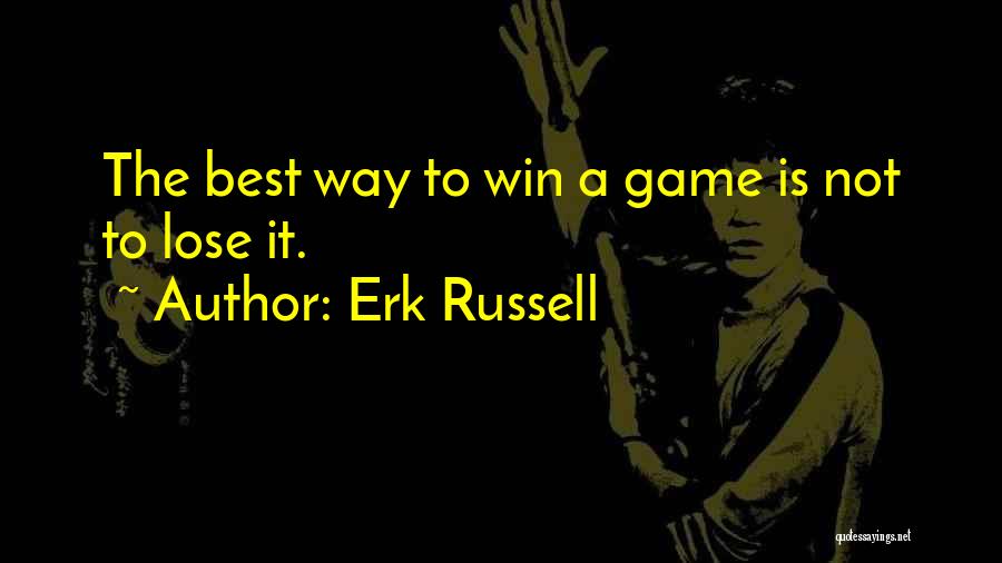 Erk Russell Quotes: The Best Way To Win A Game Is Not To Lose It.