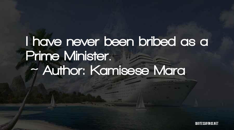 Kamisese Mara Quotes: I Have Never Been Bribed As A Prime Minister.
