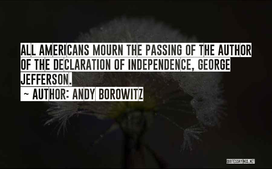 Andy Borowitz Quotes: All Americans Mourn The Passing Of The Author Of The Declaration Of Independence, George Jefferson.