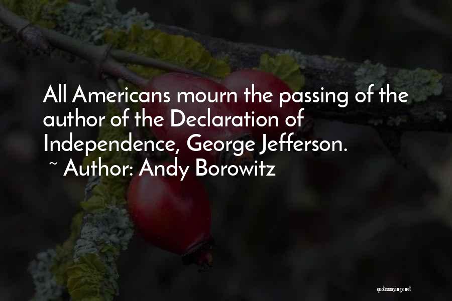 Andy Borowitz Quotes: All Americans Mourn The Passing Of The Author Of The Declaration Of Independence, George Jefferson.