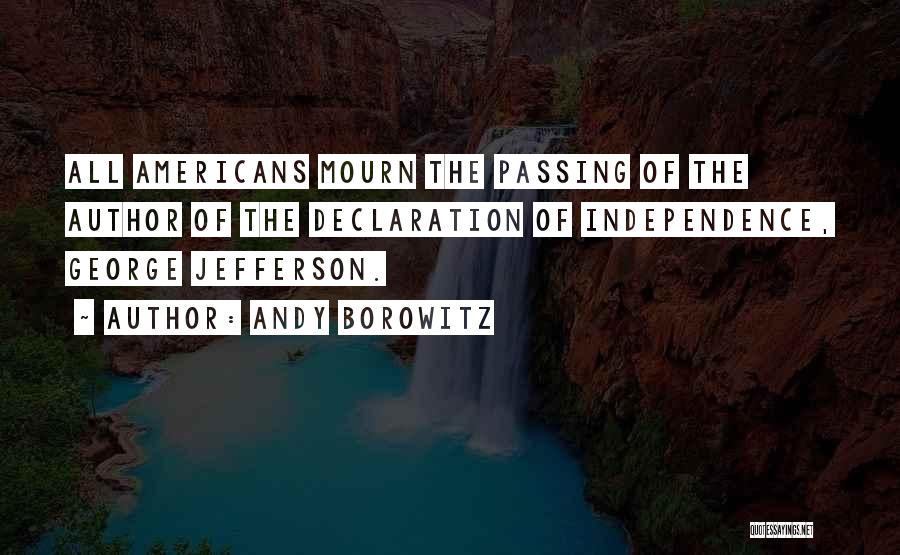 Andy Borowitz Quotes: All Americans Mourn The Passing Of The Author Of The Declaration Of Independence, George Jefferson.