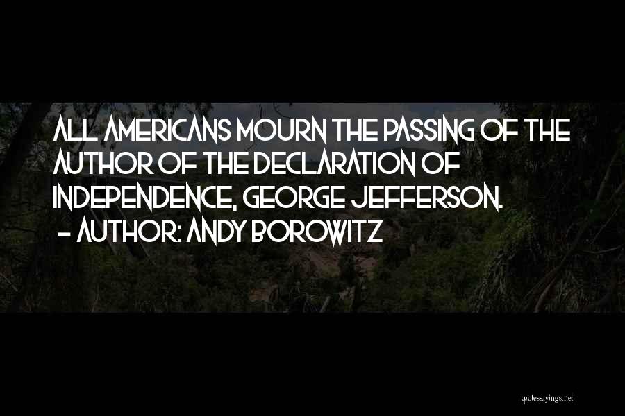 Andy Borowitz Quotes: All Americans Mourn The Passing Of The Author Of The Declaration Of Independence, George Jefferson.