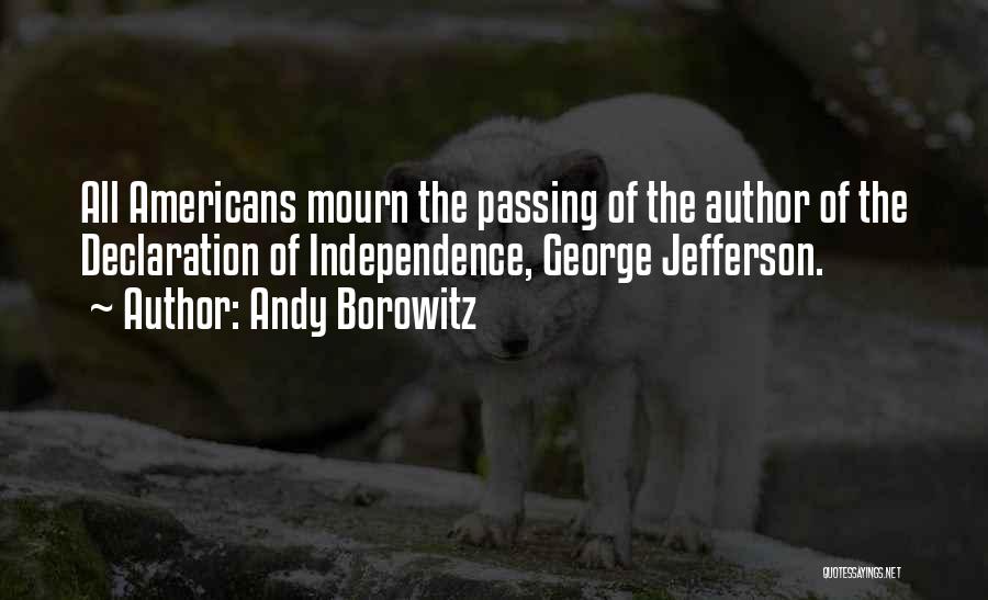 Andy Borowitz Quotes: All Americans Mourn The Passing Of The Author Of The Declaration Of Independence, George Jefferson.