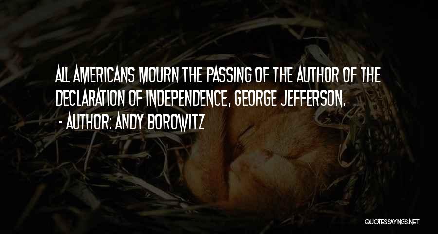 Andy Borowitz Quotes: All Americans Mourn The Passing Of The Author Of The Declaration Of Independence, George Jefferson.