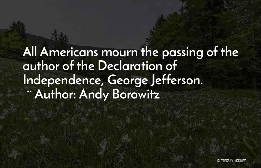 Andy Borowitz Quotes: All Americans Mourn The Passing Of The Author Of The Declaration Of Independence, George Jefferson.