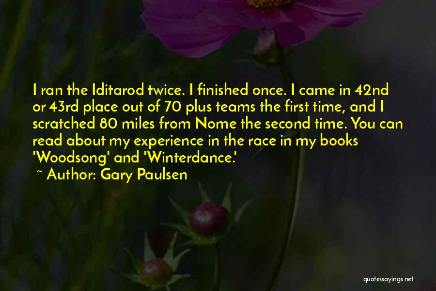 Gary Paulsen Quotes: I Ran The Iditarod Twice. I Finished Once. I Came In 42nd Or 43rd Place Out Of 70 Plus Teams