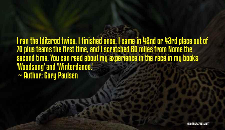 Gary Paulsen Quotes: I Ran The Iditarod Twice. I Finished Once. I Came In 42nd Or 43rd Place Out Of 70 Plus Teams