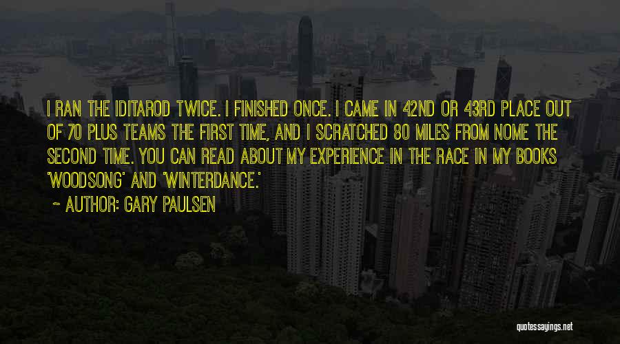 Gary Paulsen Quotes: I Ran The Iditarod Twice. I Finished Once. I Came In 42nd Or 43rd Place Out Of 70 Plus Teams