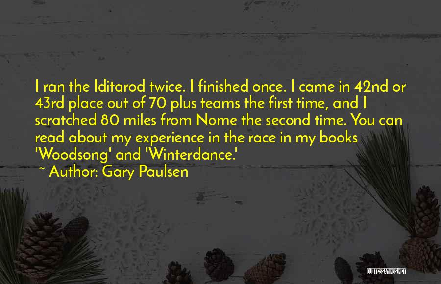 Gary Paulsen Quotes: I Ran The Iditarod Twice. I Finished Once. I Came In 42nd Or 43rd Place Out Of 70 Plus Teams