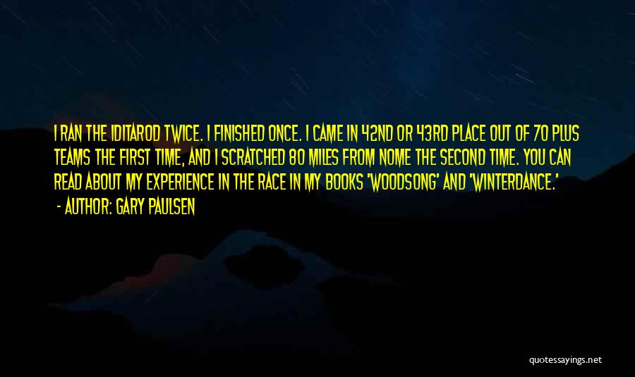 Gary Paulsen Quotes: I Ran The Iditarod Twice. I Finished Once. I Came In 42nd Or 43rd Place Out Of 70 Plus Teams