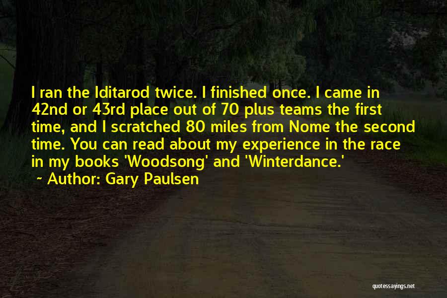 Gary Paulsen Quotes: I Ran The Iditarod Twice. I Finished Once. I Came In 42nd Or 43rd Place Out Of 70 Plus Teams