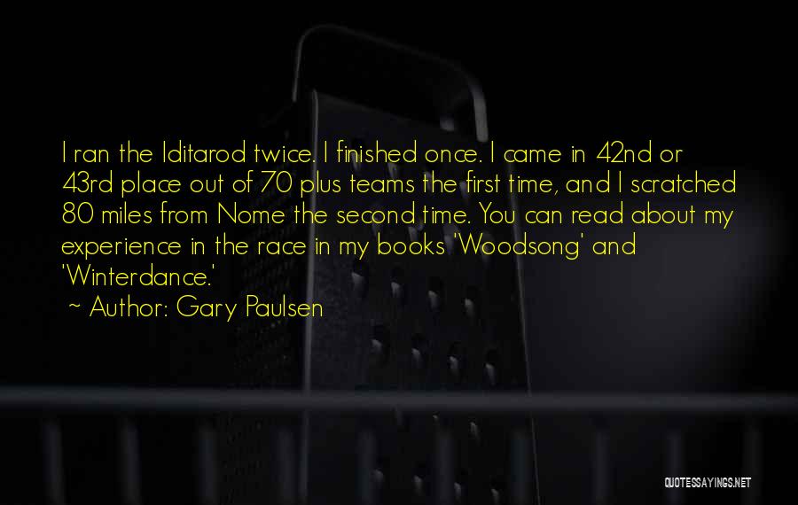 Gary Paulsen Quotes: I Ran The Iditarod Twice. I Finished Once. I Came In 42nd Or 43rd Place Out Of 70 Plus Teams