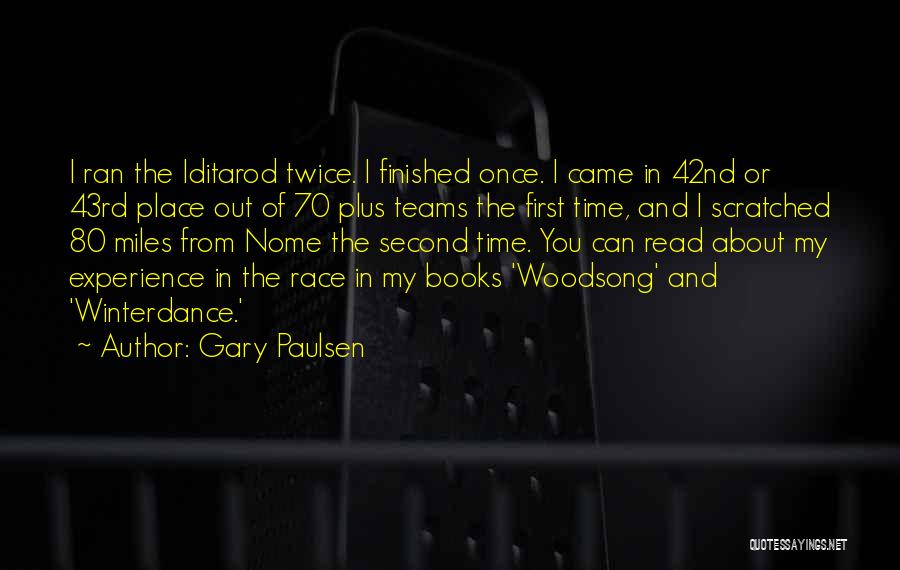 Gary Paulsen Quotes: I Ran The Iditarod Twice. I Finished Once. I Came In 42nd Or 43rd Place Out Of 70 Plus Teams