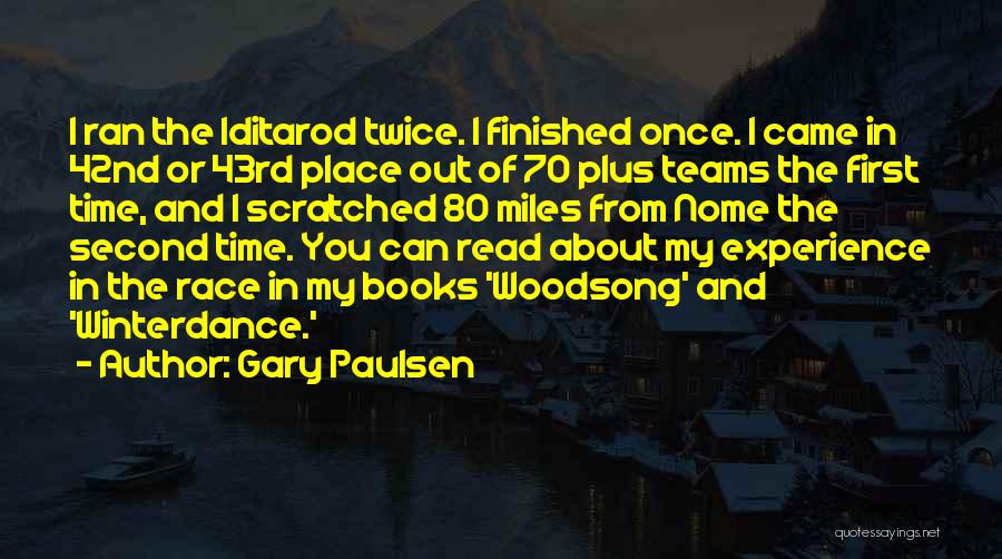 Gary Paulsen Quotes: I Ran The Iditarod Twice. I Finished Once. I Came In 42nd Or 43rd Place Out Of 70 Plus Teams