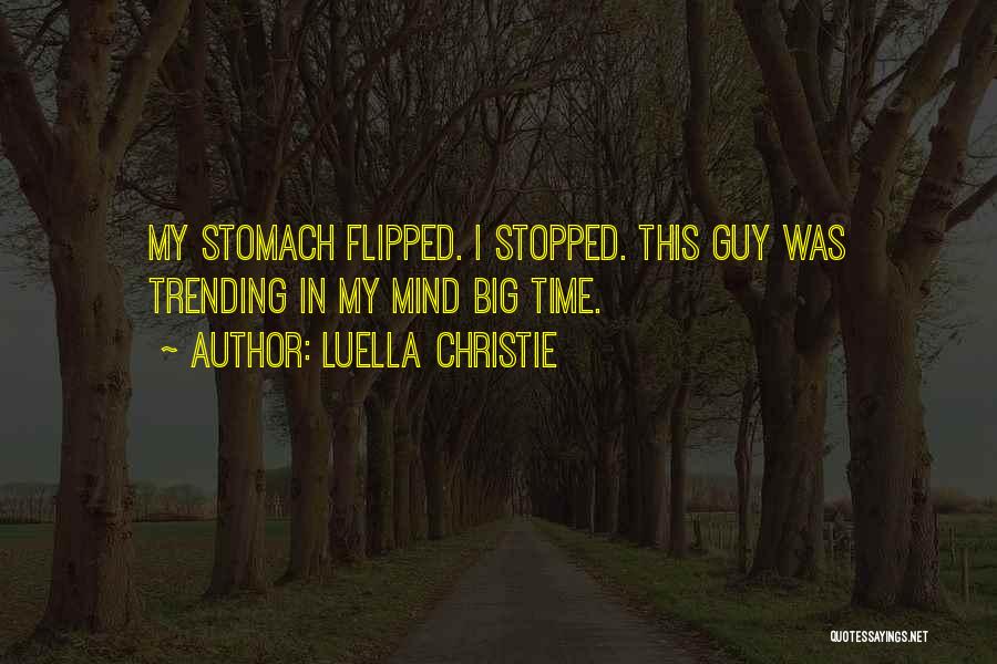 Luella Christie Quotes: My Stomach Flipped. I Stopped. This Guy Was Trending In My Mind Big Time.