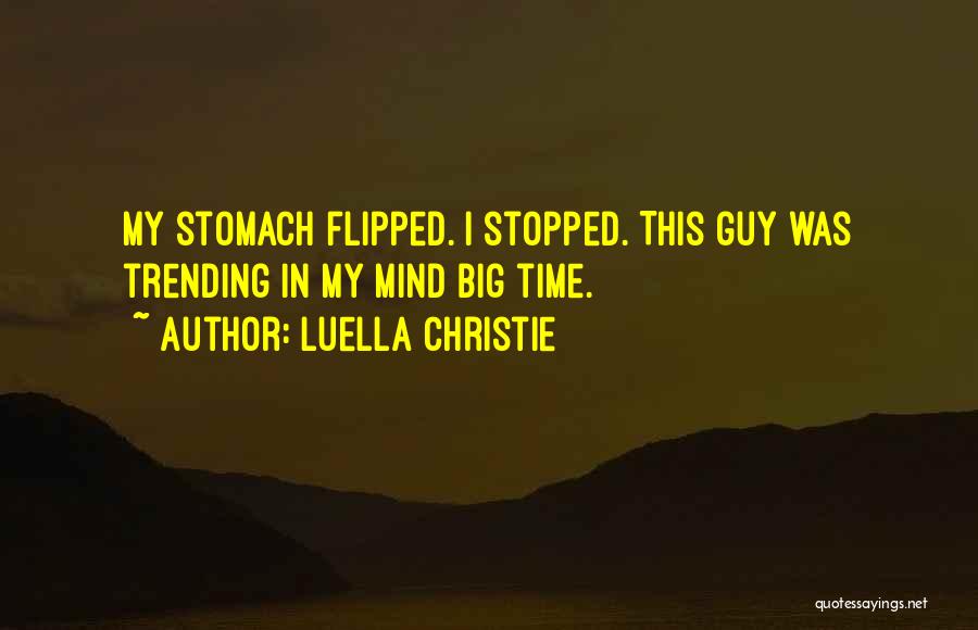 Luella Christie Quotes: My Stomach Flipped. I Stopped. This Guy Was Trending In My Mind Big Time.