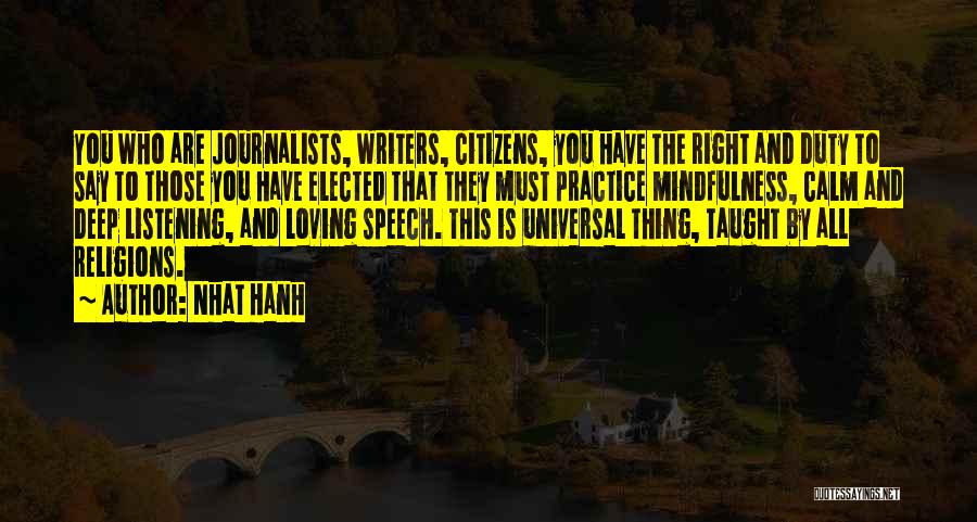 Nhat Hanh Quotes: You Who Are Journalists, Writers, Citizens, You Have The Right And Duty To Say To Those You Have Elected That