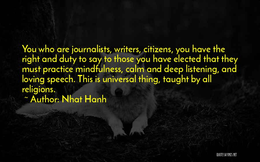Nhat Hanh Quotes: You Who Are Journalists, Writers, Citizens, You Have The Right And Duty To Say To Those You Have Elected That