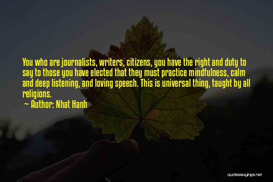 Nhat Hanh Quotes: You Who Are Journalists, Writers, Citizens, You Have The Right And Duty To Say To Those You Have Elected That
