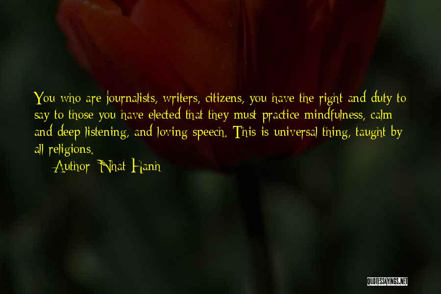 Nhat Hanh Quotes: You Who Are Journalists, Writers, Citizens, You Have The Right And Duty To Say To Those You Have Elected That
