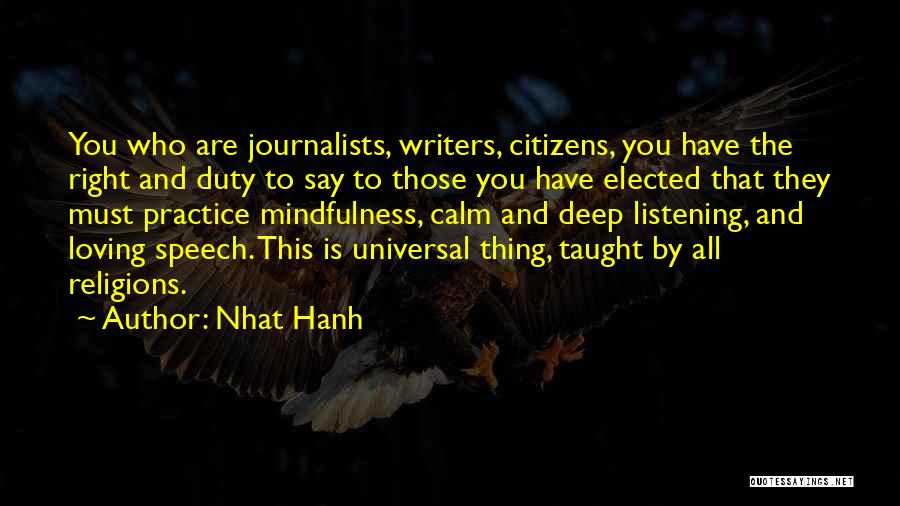 Nhat Hanh Quotes: You Who Are Journalists, Writers, Citizens, You Have The Right And Duty To Say To Those You Have Elected That