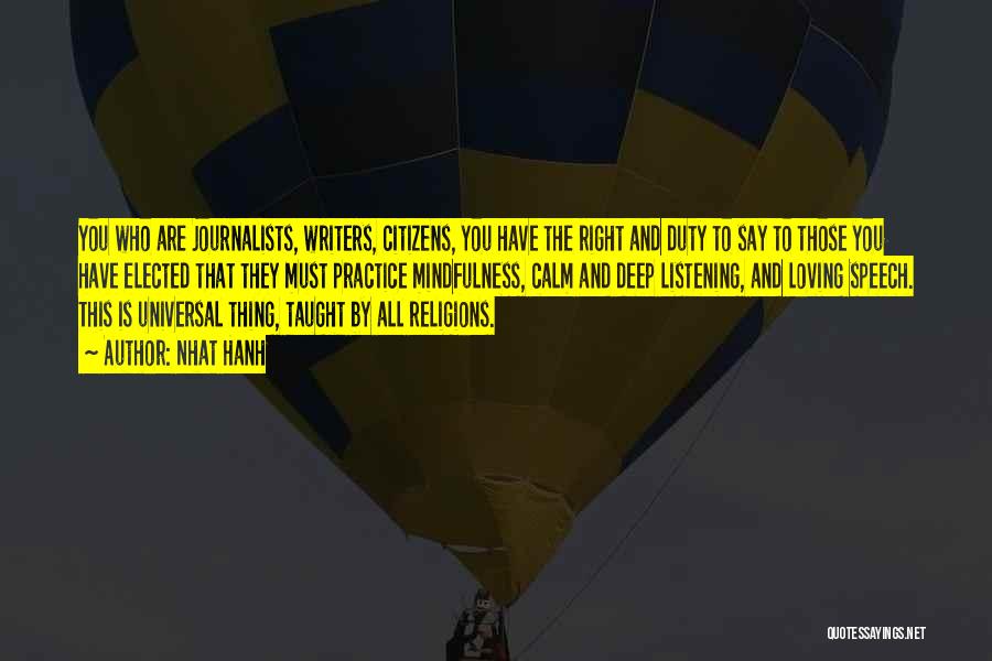 Nhat Hanh Quotes: You Who Are Journalists, Writers, Citizens, You Have The Right And Duty To Say To Those You Have Elected That