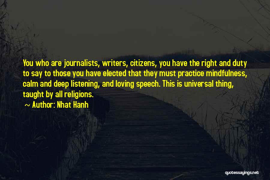 Nhat Hanh Quotes: You Who Are Journalists, Writers, Citizens, You Have The Right And Duty To Say To Those You Have Elected That