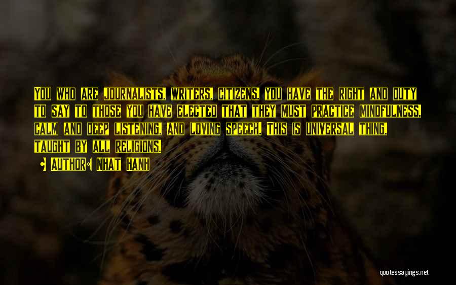 Nhat Hanh Quotes: You Who Are Journalists, Writers, Citizens, You Have The Right And Duty To Say To Those You Have Elected That
