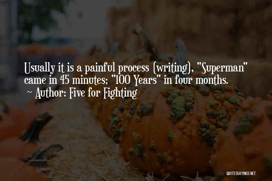 Five For Fighting Quotes: Usually It Is A Painful Process (writing), Superman Came In 45 Minutes; 100 Years In Four Months.