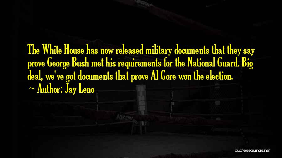 Jay Leno Quotes: The White House Has Now Released Military Documents That They Say Prove George Bush Met His Requirements For The National