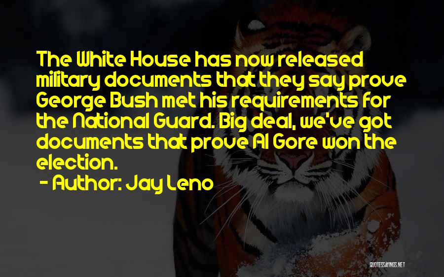 Jay Leno Quotes: The White House Has Now Released Military Documents That They Say Prove George Bush Met His Requirements For The National