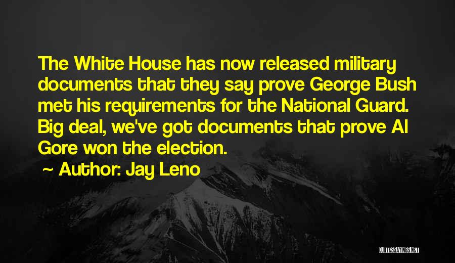 Jay Leno Quotes: The White House Has Now Released Military Documents That They Say Prove George Bush Met His Requirements For The National