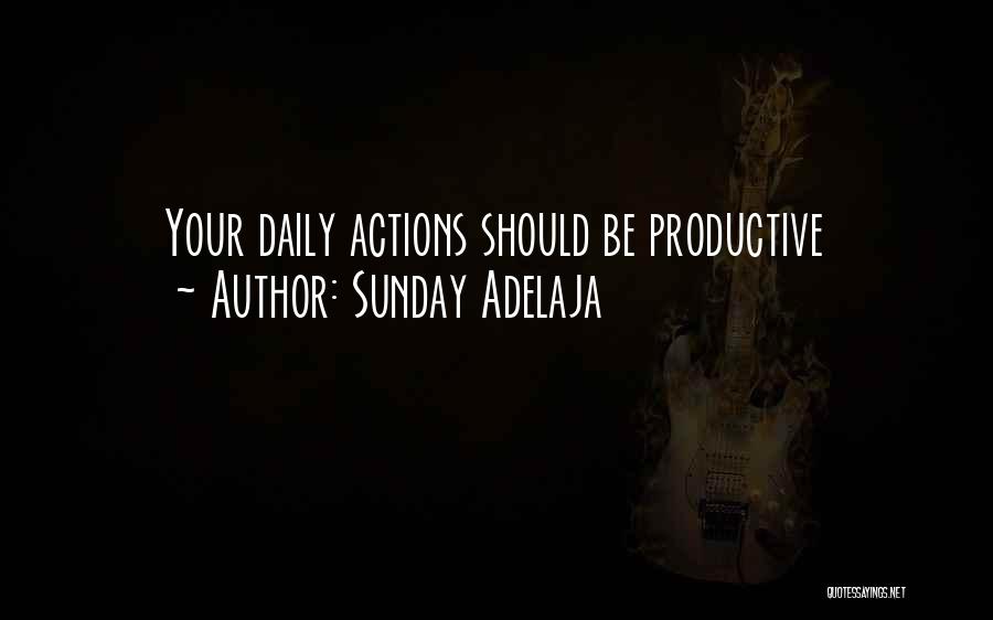 Sunday Adelaja Quotes: Your Daily Actions Should Be Productive