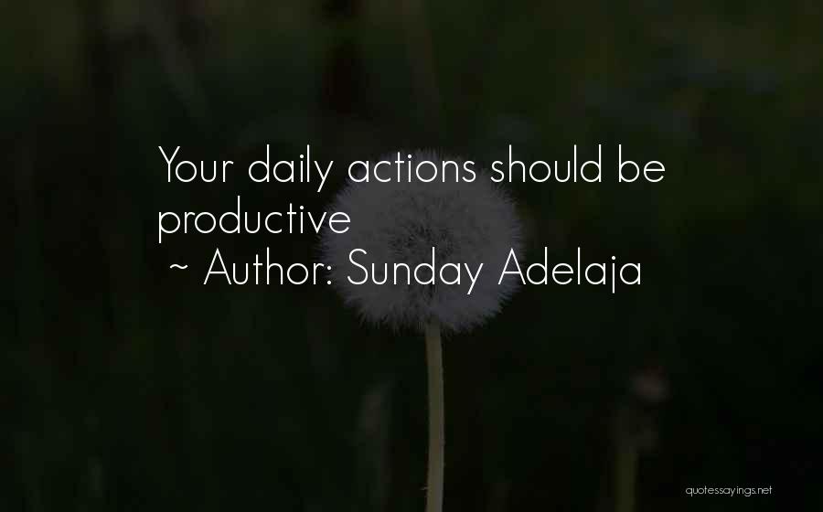 Sunday Adelaja Quotes: Your Daily Actions Should Be Productive