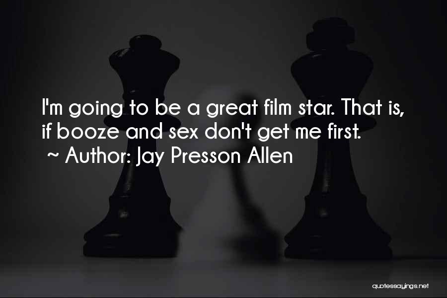 Jay Presson Allen Quotes: I'm Going To Be A Great Film Star. That Is, If Booze And Sex Don't Get Me First.