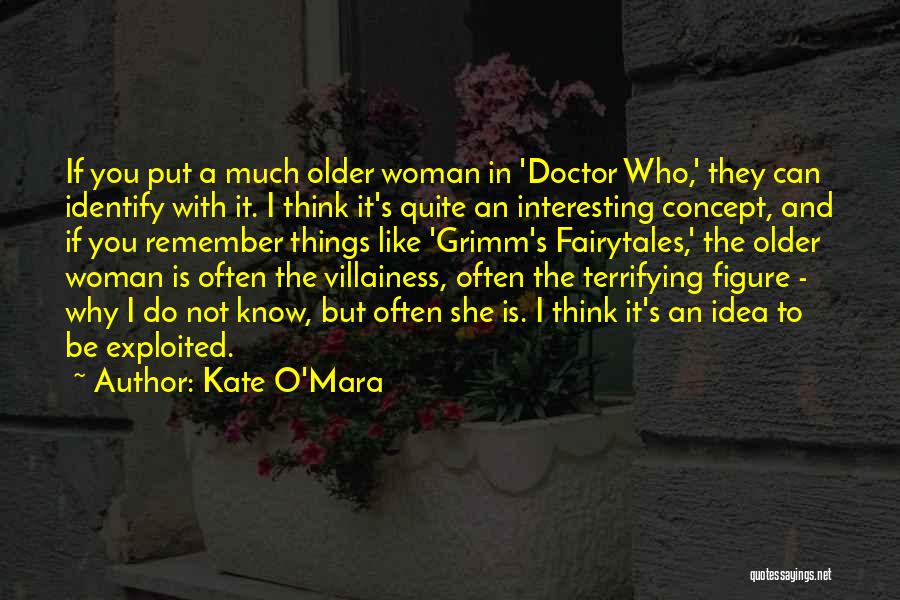 Kate O'Mara Quotes: If You Put A Much Older Woman In 'doctor Who,' They Can Identify With It. I Think It's Quite An